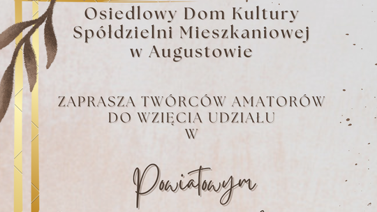 Pokaż swój talent. Trwa nabór do Powiatowego Przeglądu Twórczości Amatorskiej