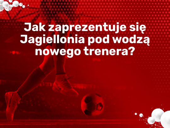  Jak zaprezentuje się Jagiellonia pod wodzą nowego trenera?