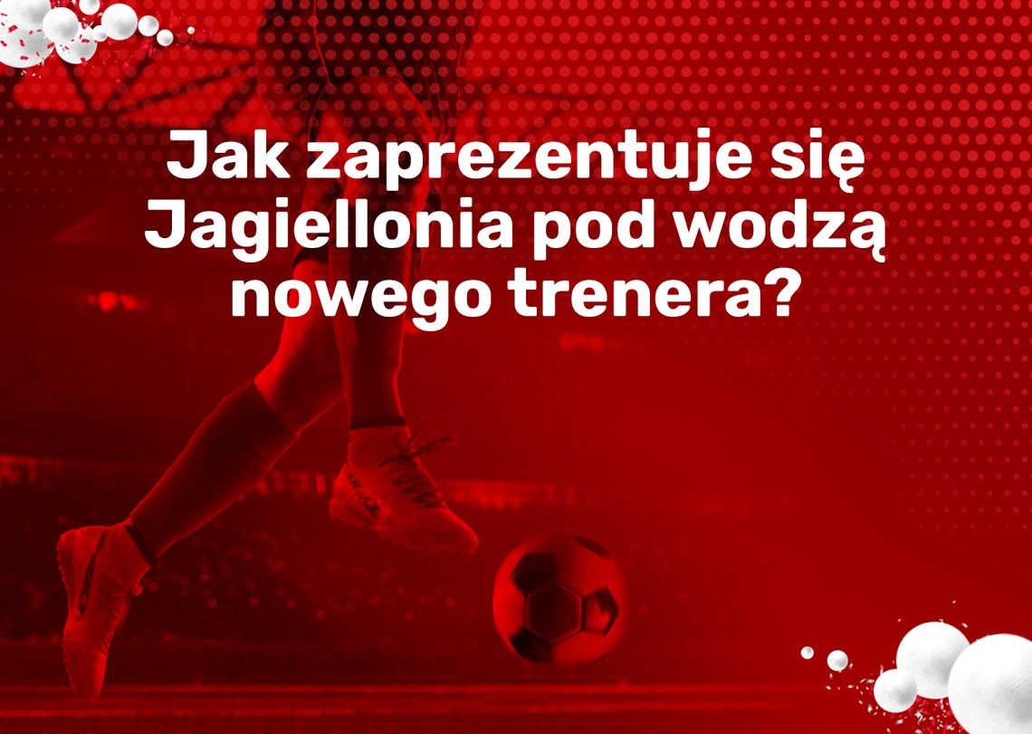  Jak zaprezentuje się Jagiellonia pod wodzą nowego trenera?