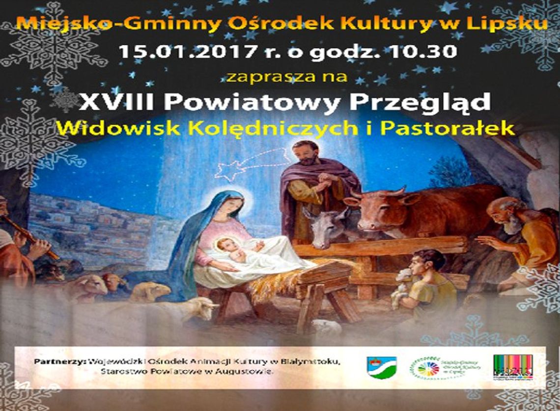 Miejsko - Gminny Ośrodek Kultury w Lipsku zaprasza na XVIII Powiatowy Przegląd Widowisk Kolędniczych i Pastorałek w dniu 22 stycznia 2017r. 